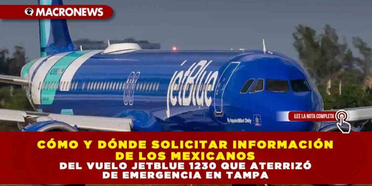 CÓMO Y DÓNDE SOLICITAR INFORMACIÓN DE LOS MEXICANOS DEL VUELO JETBLUE 1230 QUE ATERRIZÓ DE EMERGENCIA EN TAMPA