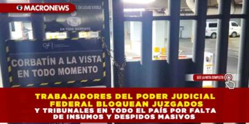 TRABAJADORES DEL PODER JUDICIAL FEDERAL BLOQUEAN JUZGADOS Y TRIBUNALES EN TODO EL PAÍS POR FALTA DE INSUMOS Y DESPIDOS MASIVOS