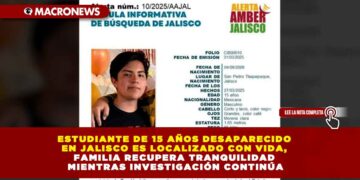 ESTUDIANTE DE 15 AÑOS DESAPARECIDO EN JALISCO ES LOCALIZADO CON VIDA, FAMILIA RECUPERA TRANQUILIDAD MIENTRAS INVESTIGACIÓN CONTINÚA