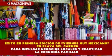 EXITO EN PRIMERA EDICIÓN DE “VIERNES MUY MEXICANO” EN PLAYA DEL CARMEN PARA IMPULSAR NEGOCIOS LOCALES Y REACTIVAR LA ECONOMÍA FAMILIAR