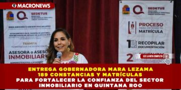 ENTREGA GOBERNADORA MARA LEZAMA 189 CONSTANCIAS Y MATRÍCULAS PARA FORTALECER LA CONFIANZA DEL SECTOR INMOBILIARIO EN QUINTANA ROO