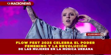 FLOW FEST 2025 CELEBRA EL PODER FEMENINO Y LA REVOLUCIÓN DE LAS MUJERES EN LA MÚSICA URBANA