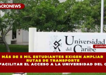 MÁS DE 5 MIL ESTUDIANTES EXIGEN AMPLIAR RUTAS DE TRANSPORTE PARA FACILITAR EL ACCESO A LA UNIVERSIDAD DEL CARIBE