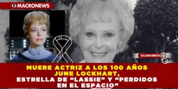 MUERE ACTRIZ A LOS 100 AÑOS JUNE LOCKHART, ESTRELLA DE “LASSIE” Y “PERDIDOS EN EL ESPACIO”