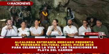ALCALDESA ESTEFANÍA MERCADO PRESENTA EL PROGRAMA CULTURAL JANAL PIXÁN 2025 PARA CELEBRAR LA VIDA Y LAS TRADICIONES DE PLAYA DEL CARMEN