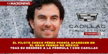 EL PILOTO CHECO PÉREZ PODRÍA APARECER EN EL GRAN PREMIO DE MÉXICO TRAS SU REGRESO A LA FÓRMULA 1 CON CADILLAC