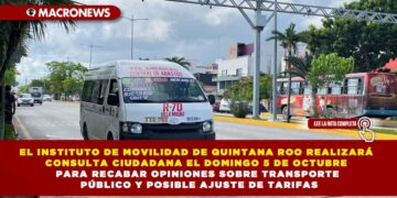 EL INSTITUTO DE MOVILIDAD DE QUINTANA ROO REALIZARÁ CONSULTA CIUDADANA EL DOMINGO 5 DE OCTUBRE PARA RECABAR OPINIONES SOBRE TRANSPORTE PÚBLICO Y POSIBLE AJUSTE DE TARIFAS