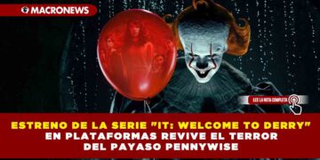ESTRENO DE LA SERIE «IT: WELCOME TO DERRY» EN PLATAFORMAS REVIVE EL TERROR DEL PAYASO PENNYWISE