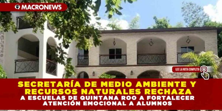 SECRETARÍA DE MEDIO AMBIENTE Y RECURSOS NATURALES RECHAZA DOS PROYECTOS TURÍSTICOS EN OTHÓN P. BLANCO POR INCUMPLIR REQUISITOS AMBIENTALES