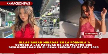 ELLAS ROBAN MIRADAS EN LA FÓRMULA 1: CONOCE A LAS PAREJAS DE LOS PILOTOS QUE DESLUMBRARÁN EN EL GRAN PREMIO DE MÉXICO 2025