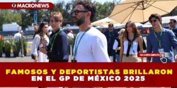 FAMOSOS Y DEPORTISTAS BRILLARON EN EL GP DE MÉXICO 2025