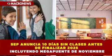 SEP ANUNCIA 10 DÍAS SIN CLASES ANTES DE FINALIZAR 2025 INCLUYENDO MEGAPUENTE DE NOVIEMBRE