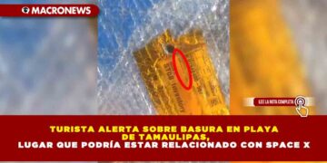 TURISTA ALERTA SOBRE BASURA EN PLAYA DE TAMAULIPAS, LUGAR QUE PODRÍA ESTAR RELACIONADO CON SPACE X