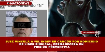 JUEZ VINCULA A “EL INGE” EN CANCÚN POR HOMICIDIO DE LÍDER SINDICAL, PERMANECERÁ EN PRISIÓN PREVENTIVA