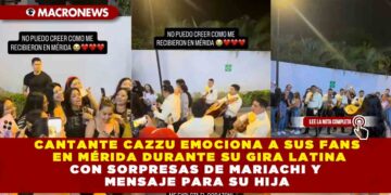 CANTANTE CAZZU EMOCIONA A SUS FANS  EN MÉRIDA DURANTE SU GIRA LATINA CON SORPRESAS DE MARIACHI Y  MENSAJE PARA SU HIJA