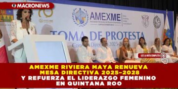 AMEXME RIVIERA MAYA RENUEVA MESA DIRECTIVA 2025–2028 Y REFUERZA EL LIDERAZGO FEMENINO EN QUINTANA ROO
