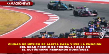 CIUDAD DE MÉXICO SE ALISTA PARA VIVIR LA EMOCIÓN DEL GRAN PREMIO DE FÓRMULA 1 2025 EN EL AUTÓDROMO HERMANOS RODRÍGUEZ