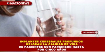 IMPLANTES CEREBRALES PROFUNDOS MEJORAN LA CALIDAD DE VIDA DE PACIENTES CON PARKINSON HASTA POR CINCO AÑOS
