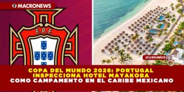 COPA DEL MUNDO 2026: PORTUGAL INSPECCIONA HOTEL MAYAKOBA COMO CAMPAMENTO EN EL CARIBE MEXICANO