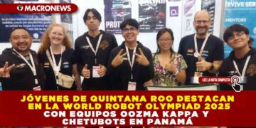 JÓVENES DE QUINTANA ROO DESTACAN EN LA WORLD ROBOT OLYMPIAD 2025 CON EQUIPOS OOZMA KAPPA Y CHETUBOTS EN PANAMÁ
