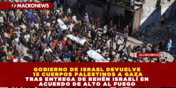 GOBIERNO DE ISRAEL DEVUELVE 15 CUERPOS PALESTINOS A GAZA TRAS ENTREGA DE REHÉN ISRAELÍ EN ACUERDO DE ALTO AL FUEGO