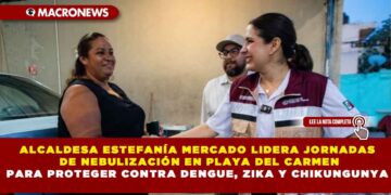 ALCALDESA ESTEFANÍA MERCADO LIDERA JORNADAS DE NEBULIZACIÓN EN PLAYA DEL CARMEN PARA PROTEGER CONTRA DENGUE, ZIKA Y CHIKUNGUNYA