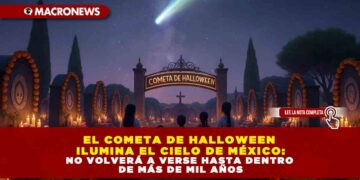 EL COMETA DE HALLOWEEN ILUMINA EL CIELO DE MÉXICO: NO VOLVERÁ A VERSE HASTA DENTRO DE MÁS DE MIL AÑOS