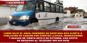 LUNES BAJO EL AGUA: GOBIERNO DE QUINTANA ROO ALERTA A POBLACIÓN DE CANCÚN POR FUERTES LLUVIAS, INUNDACIONES Y RACHAS DE VIENTO ESTE 6 DE OCTUBRE, CON APOYO DE BRIGADAS AL TELÉFONO 998 844 8035