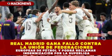 REAL MADRID GANA FALLO CONTRA LA UNIÓN DE FEDERACIONES EUROPEAS DE FÚTBOL Y PODRÁ RECLAMAR INDEMNIZACIÓN POR LA SUPERLIGA