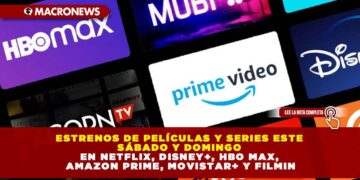 ESTRENOS DE PELÍCULAS Y SERIES ESTE SÁBADO Y DOMINGO EN NETFLIX, DISNEY+, HBO MAX, AMAZON PRIME, MOVISTAR+ Y FILMIN