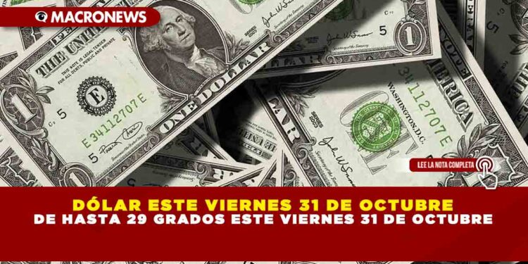 DÓLAR ESTE VIERNES 31 DE OCTUBRE EN 18.51 PESOS EN MÉXICO