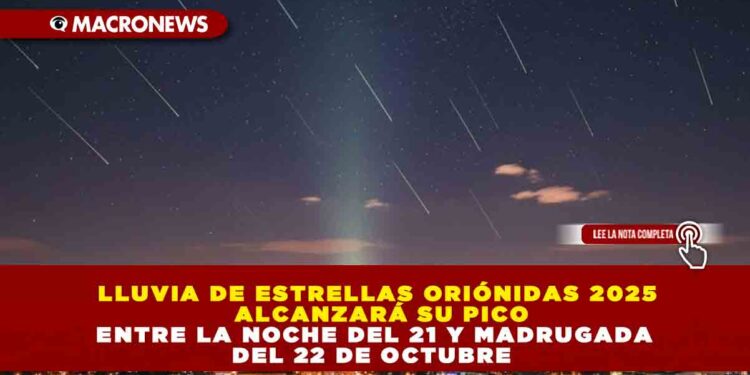 LLUVIA DE ESTRELLAS ORIÓNIDAS 2025 ALCANZARÁ SU PICO ENTRE LA NOCHE DEL 21 Y MADRUGADA DEL 22 DE OCTUBRE