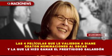 LAS 4 PELÍCULAS QUE LE VALIERON A DIANE KEATON NOMINACIONES AL OSCAR Y LA QUE LE HIZO GANAR EL PRESTIGIOSO GALARDÓN