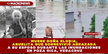 MUERE DOÑA ELODIA, ABUELITA QUE SOBREVIVIÓ ABRAZADA A SU ESPOSO DURANTE LAS INUNDACIONES EN POZA RICA, VERACRUZ