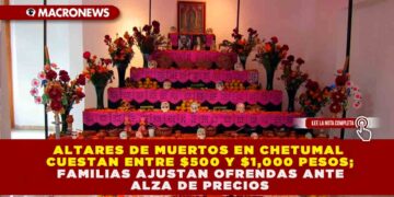 ALTARES DE MUERTOS EN CHETUMAL CUESTAN ENTRE $500 Y $1,000 PESOS; FAMILIAS AJUSTAN OFRENDAS ANTE ALZA DE PRECIOS