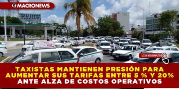 TAXISTAS MANTIENEN PRESIÓN PARA AUMENTAR SUS TARIFAS ENTRE 5 % Y 20 % ANTE ALZA DE COSTOS OPERATIVOS