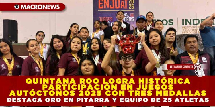 QUINTANA ROO LOGRA HISTÓRICA PARTICIPACIÓN EN JUEGOS AUTÓCTONOS 2025 CON TRES MEDALLAS; DESTACA ORO EN PITARRA Y EQUIPO DE 25 ATLETAS