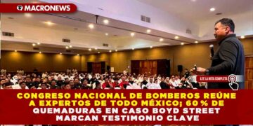 CONGRESO NACIONAL DE BOMBEROS REÚNE A EXPERTOS DE TODO MÉXICO; 60 % DE QUEMADURAS EN CASO BOYD STREET MARCAN TESTIMONIO CLAVE