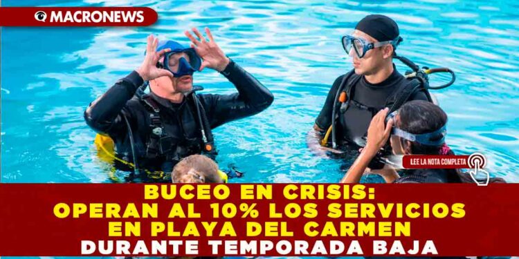 BUCEO EN CRISIS: OPERAN AL 10% LOS SERVICIOS EN PLAYA DEL CARMEN DURANTE TEMPORADA BAJA