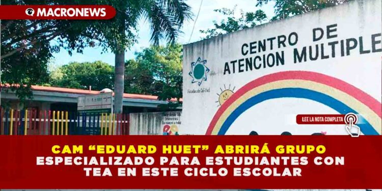 CAM “EDUARD HUET” ABRIRÁ GRUPO ESPECIALIZADO PARA ESTUDIANTES CON TEA EN ESTE CICLO ESCOLAR