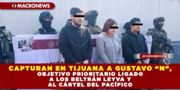 CAPTURAN EN TIJUANA A GUSTAVO “N”, OBJETIVO PRIORITARIO LIGADO A LOS BELTRÁN LEYVA Y AL CÁRTEL DEL PACÍFICO