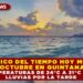 PRONÓSTICO DEL TIEMPO MIÉRCOLES 22 DE OCTUBRE EN QUINTANA ROO: TEMPERATURAS DE 24°C A 31°C CON LLUVIAS POR LA TARDE