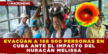 EVACÚAN A 168 900 PERSONAS EN CUBA ANTE EL IMPACTO DEL HURACÁN HURACÁN MELISSA