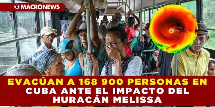 EVACÚAN A 168 900 PERSONAS EN CUBA ANTE EL IMPACTO DEL HURACÁN HURACÁN MELISSA