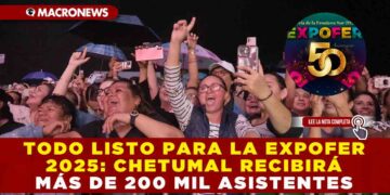 TODO LISTO PARA LA EXPOFER 2025: CHETUMAL RECIBIRÁ MÁS DE 200 MIL ASISTENTES