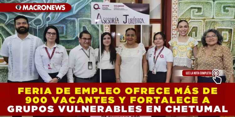 FERIA DE EMPLEO OFRECE MÁS DE 900 VACANTESY FORTALECE A GRUPOS VULNERABLES EN CHETUMAL