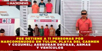 FGE DETIENE A 11 PERSONAS POR NARCOMENUDEO EN TULUM, PLAYA DEL CARMEN Y COZUMEL; ASEGURAN DROGAS, ARMAS Y VEHÍCULOS