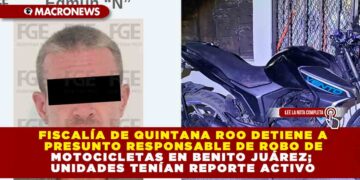 FISCALÍA DE QUINTANA ROO DETIENE A PRESUNTO RESPONSABLE DE ROBO DE MOTOCICLETAS EN BENITO JUÁREZ; UNIDADES TENÍAN REPORTE ACTIVO