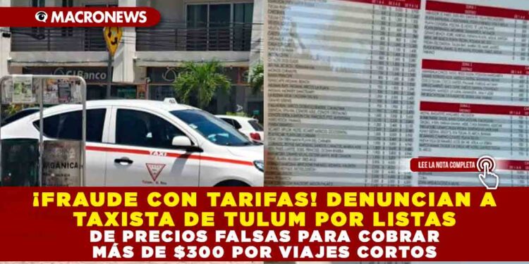 ¡FRAUDE CON TARIFAS! DENUNCIAN A TAXISTA DE TULUM POR LISTAS DE PRECIOS FALSAS PARA COBRAR MÁS DE $300 POR VIAJES CORTOS