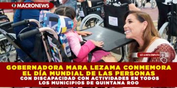 GOBERNADORA MARA LEZAMA CONMEMORA EL DÍA MUNDIAL DE LAS PERSONAS CON DISCAPACIDAD CON ACTIVIDADES EN TODOS LOS MUNICIPIOS DE QUINTANA ROO